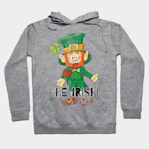 Be Irish Ireland Celebration St Patrick's Day Hoodie by PhantomDesign